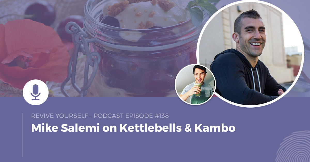 138 – Revive Yourself – Mike Salemi on Kettlebells & Kambo