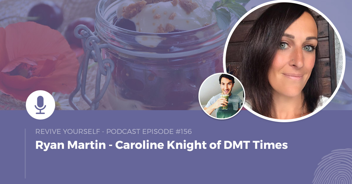 156 – Revive Yourself – Caroline Knight of DMT Times