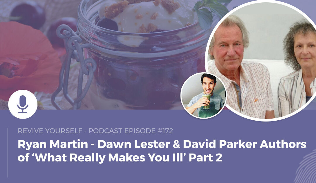 172 – Revive Yourself – Dawn Lester & David Parker Authors of ‘What Really Makes You Ill’ Part 2